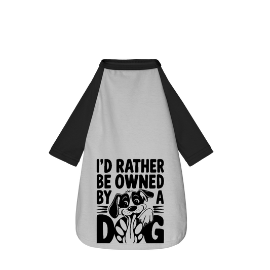 I'D Rather Be Owned By a Dog - Camisa Pet