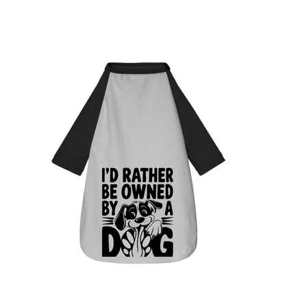 I'D Rather Be Owned By a Dog - Camisa Pet