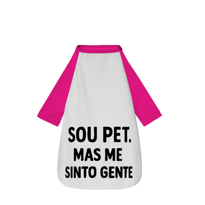 Sou Pet, Mas Me Sinto Gente - Camisa Pet